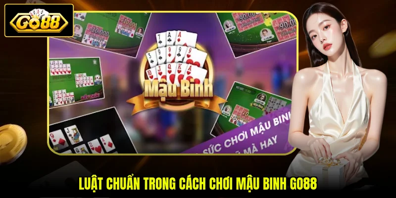 Luật chuẩn trong cách chơi Mậu Binh GO88